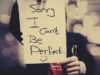 sorry i cant be perfect