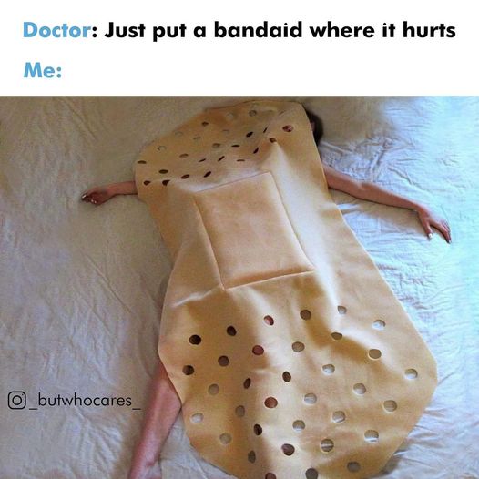 Just put a bandaid where it hurts me...